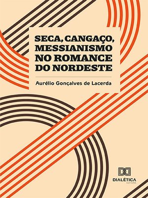 cover image of Seca, Cangaço, Messianismo no Romance do Nordeste